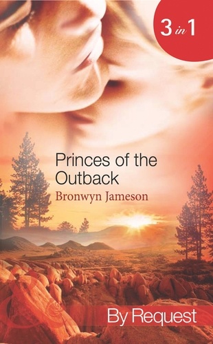 Bronwyn Jameson - Princes Of The Outback - The Rugged Loner / The Rich Stranger / The Ruthless Groom.