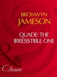 Bronwyn Jameson - Quade: The Irresistible One.
