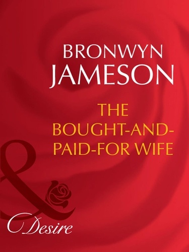 Bronwyn Jameson - The Bought-And-Paid-For Wife.