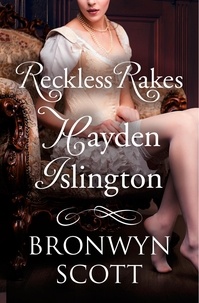 Bronwyn Scott - Reckless Rakes: Hayden Islington.