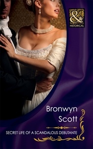 Bronwyn Scott - Secret Life Of A Scandalous Debutante.