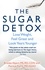 The Sugar Detox. Lose Weight, Feel Great and Look Years Younger