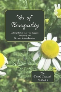  Brooke E. Criswell - Tea of Tranquility: Making Herbal Teas That Support Tranquility and Nervous System Function - BeWell Bohemia Herbs and Things, #1.
