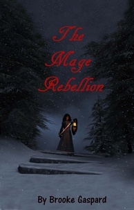  Brooke Gaspard - The Mage Rebellion - The Mage Rebellion, #1.