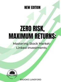 Zero Risk Maximum Returns: Mastering Stock Market-Linked Investments : New Edition
