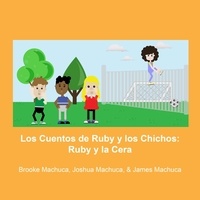  Brooke Machuca et  Joshua Machuca - Los Cuentos de Ruby y los Chicos: Ruby y la Cerca - The Tales of Ruby &amp; the Boys.