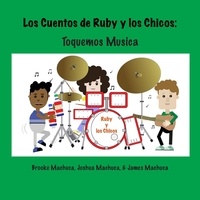  Brooke Machuca et  James Machuca - Los Cuentos de Ruby y los Chicos: Toquemos Musica - The Tales of Ruby &amp; the Boys.