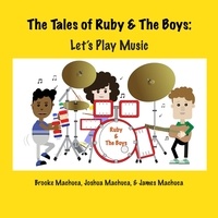  Brooke Machuca et  James Machuca - The Tales of Ruby &amp; the Boys: Let's Play Music - The Tales of Ruby &amp; the Boys.