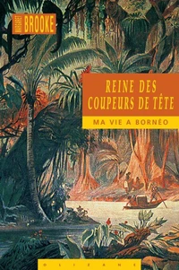 Reine Des Coupeurs De Tete. Ma Vie A Borneo