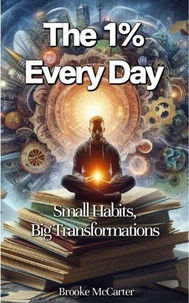 The 1% Every Day  Small Habits, Big Transformations