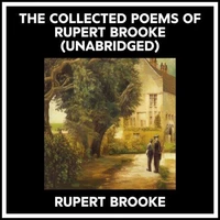 The Collected Poems Of Rupert Brooke (Unabridged)