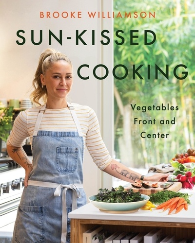 Brooke Williamson - Sun-Kissed Cooking - Vegetables Front and Center.
