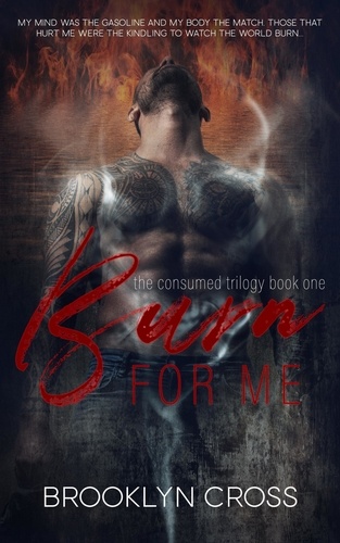  Brooklyn Cross - Burn For Me - The Consumed Trilogy, #1.
