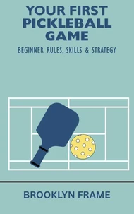 Your First Pickleball Game: Beginner Rules, Skills &amp; Strategy