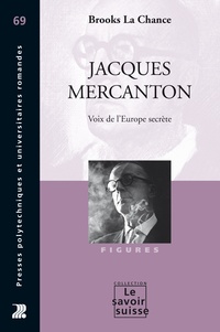 Brooks La Chance - Le Savoir suisse  : Jacques Mercanton - Voix de l'Europe secrète.