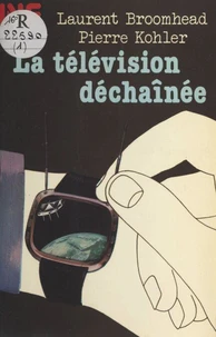 La télévision déchaînée