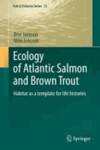 Bror Jonsson et Nina Jonsson - Ecology of Atlantic Salmon and Brown Trout - Habitat as a template for life histories.