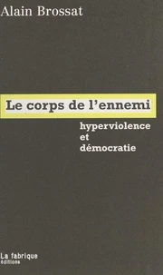 Le Corps De L'Ennemi. Hyperviolence Et Democratie