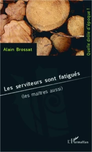 Les serviteurs sont fatigués (les maîtres aussi)