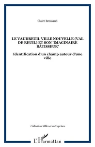 Le Vaudeuil Ville Nouvelle (Val de Reuil) et son "imaginaire bâtisseur"