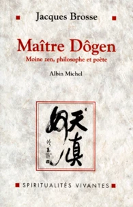 Maitre Dogen. Moine Zen, Philosophe Et Poete 1200-1253