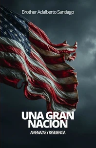 Una Gran Nación: Amenazas y Resiliencia