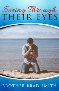  Brother Brad Smith - Seeing Through Their Eyes, Vol 1.
