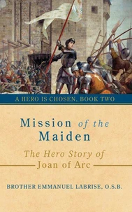 Mission of the Maiden: The Hero Story of Joan of Arc