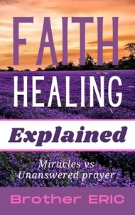  Brother Eric - Faith Healing Explained - How Then Shall We Pray, #3.