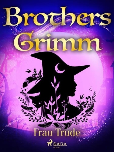 Brothers Grimm et Margaret Hunt - Frau Trude.