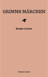 Grimms Märchen (Komplette Sammlung - 200+ Märchen): Rapunzel, Hänsel und Gretel, Aschenputtel, Dornröschen, Schneewittchen,