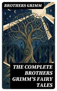 The Complete Brothers Grimm's Fairy Tales