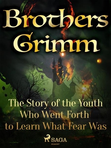 Brothers Grimm et Margaret Hunt - The Story of the Youth Who Went Forth to Learn What Fear Was.