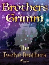 Brothers Grimm et Margaret Hunt - The Twelve Brothers.
