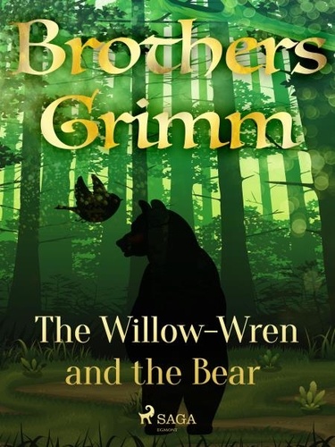 Brothers Grimm et Margaret Hunt - The Willow-Wren and the Bear.