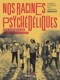 Nos racines psychedeliques. l'heritage electrisant de la generati