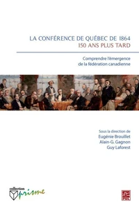 La conférence de Québec de 1864, 150 ans plus tard