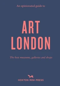 An opinionated guide to art London