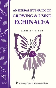 An Herbalist's Guide to Growing &amp; Using Echinacea