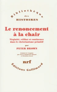 Le Renoncement A La Chair. Virginite, Celibat Et Continence Dans Le Christianisme Primitif