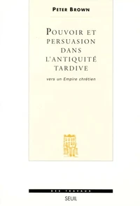 Pouvoir et persuasion dans l'Antiquité tardive