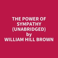 The Power of Sympathy (UNABRIDGED)