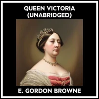 QUEEN VICTORIA (UNABRIDGED)