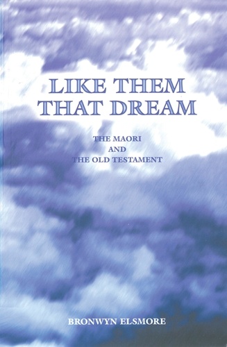 Brownwyn Elsmore - Like Them That Dream - The Maori and the Old Testament.