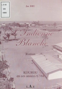 L'Indienne Blanche. Kourou En Ces Annees 67/68