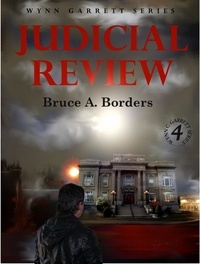 Bruce A. Borders - Judicial Review - Wynn Garrett Series, #4.