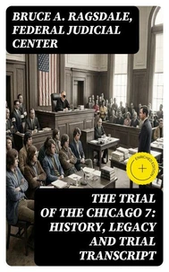 The Trial of the Chicago 7: History, Legacy and Trial Transcript