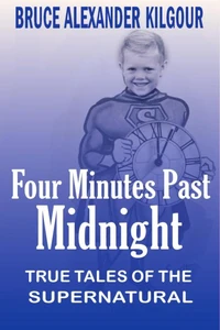 Four Minutes Past Midnight - True Tales Of The Supernatural
