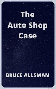 Bruce Allsman - The Auto Shop Case.