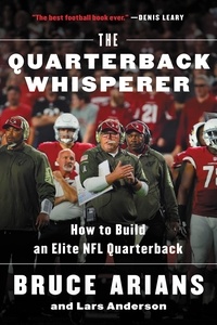 Bruce Arians - The Quarterback Whisperer - How to Build an Elite NFL Quarterback.